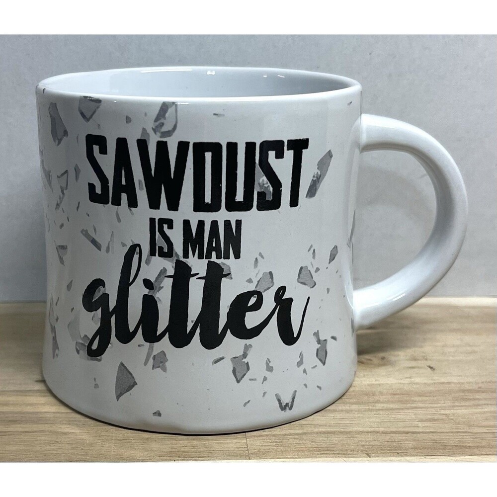 Sawdust Is Man Glitter Funny 16oz Coffee Mug Boston Warehouse White Gray Ceramic